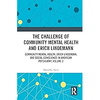 The Challenge of Community Mental Health and Erich Lindemann: Community Mental Health, Erich Lindemann, and Social Conscience in American Psychiatry, Volume 2 The Challenge of Community Mental Health and Erich Lindemann: Community Mental Health, Erich Lindemann, and Social Conscience in American Psychiatry, Volume 2 Kindle Hardcover Paperback