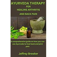 AYURVEDA THERAPY FOR HEALING ARTHRITIS AND BACK PAIN: A comprehensive guide on how you can use Ayurveda to heal back and joint pain AYURVEDA THERAPY FOR HEALING ARTHRITIS AND BACK PAIN: A comprehensive guide on how you can use Ayurveda to heal back and joint pain Kindle Paperback