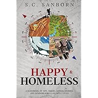 Happy & Homeless: A Handbook of Tips, Tricks, Advice, Stories and Wisdom for a Life Well Lived.