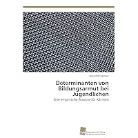 Determinanten von Bildungsarmut bei Jugendlichen: Eine empirische Analyse für Kärnten (German Edition)