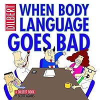When Body Language Goes Bad: A Dilbert Book (Volume 21) When Body Language Goes Bad: A Dilbert Book (Volume 21) Paperback
