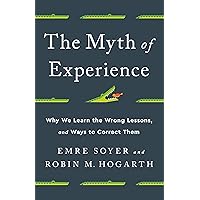 The Myth of Experience: Why We Learn the Wrong Lessons, and Ways to Correct Them The Myth of Experience: Why We Learn the Wrong Lessons, and Ways to Correct Them Hardcover Audible Audiobook Kindle Preloaded Digital Audio Player