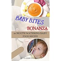 BABY BITES BONANZA: 20 MOUTH WATERING BABY FOOD RECIPE