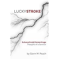 Lucky Stroke: Subarachnoid Hemorrhage - Thoughts of a Survivor Lucky Stroke: Subarachnoid Hemorrhage - Thoughts of a Survivor Kindle Paperback