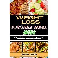 WEIGHT LOSS SURGERY MEAL IDEAS : Culinary Empowerment for a Vibrant Life: Redefining Post-Weight Loss Surgery Nutrition Through Thoughtful and Mouthwatering Culinary Creations WEIGHT LOSS SURGERY MEAL IDEAS : Culinary Empowerment for a Vibrant Life: Redefining Post-Weight Loss Surgery Nutrition Through Thoughtful and Mouthwatering Culinary Creations Kindle Paperback