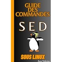 Guide Des Commandes Sed Sous Linux (French Edition) Guide Des Commandes Sed Sous Linux (French Edition) Kindle Paperback