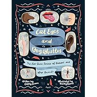 Cat Eyes and Dog Whistles: The Five Seven Senses of Humans and Other Animals Cat Eyes and Dog Whistles: The Five Seven Senses of Humans and Other Animals Hardcover