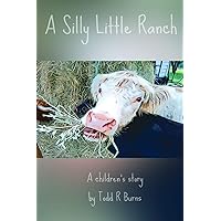 A Silly Little Ranch: A Children's story A Silly Little Ranch: A Children's story Paperback Kindle