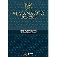 Almanacco 1923-2023. Aeronautica Militare. In volo verso il futuro (Italian Edition) Almanacco 1923-2023. Aeronautica Militare. In volo verso il futuro (Italian Edition) Kindle