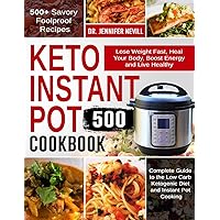 Keto Instant Pot Cookbook 500: Lose Weight Fast, Heal Your Body, Boost Energy and Live Healthy | 500+ Savory Foolproof Recipes| Complete Guide to the Low Carb Ketogenic Diet and Instant Pot Cooking