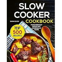 Slow Cooker Cookbook: Top 500 Recipes For Everyday Crock Pot Cooking At Home