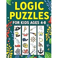 Logic Puzzles for Kids Ages 4-8: A Fun Educational Workbook To Practice Critical Thinking, Recognize Patterns, Sequences, Comparisons, and More!