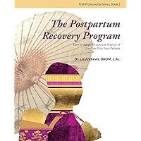 The Postpartum Recovery Program: How to Adapt the Ancient Practice of Zuo Yue Zi to Your Patients (TCM Practitioner Series) The Postpartum Recovery Program: How to Adapt the Ancient Practice of Zuo Yue Zi to Your Patients (TCM Practitioner Series) Paperback
