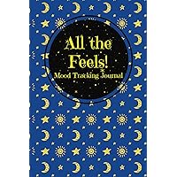 All the Feels! Mood Tracker Journal: Two Month Emotion Tracking Diary with Creative Prompts for Self-Reflection