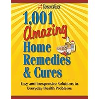 Consumer Guide's 1,001 Amazing Home Remedies & Cures Consumer Guide's 1,001 Amazing Home Remedies & Cures Hardcover