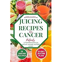 Juicing Recipes For Cancer Patients: 35 Nutritious Juices to prevent, manage and fight cancer (The Healthy Path Book Series) Juicing Recipes For Cancer Patients: 35 Nutritious Juices to prevent, manage and fight cancer (The Healthy Path Book Series) Kindle Paperback