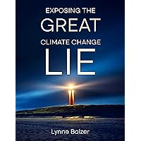 Exposing the Great Climate Change Lie Exposing the Great Climate Change Lie Kindle Paperback