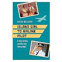 Island Girl to Airline Pilot: A story of love, sacrifice and taking flight Island Girl to Airline Pilot: A story of love, sacrifice and taking flight Paperback Kindle