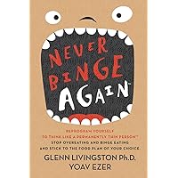 Never Binge Again(tm): Reprogram Yourself to Think Like a Permanently Thin Person. Stop Overeating and Binge Eating and Stick to the Food Plan of Your Choice! Never Binge Again(tm): Reprogram Yourself to Think Like a Permanently Thin Person. Stop Overeating and Binge Eating and Stick to the Food Plan of Your Choice! Paperback Audible Audiobook Kindle