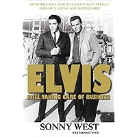 Elvis: Still Taking Care of Business: Memories and Insights About Elvis Presley from His Friend and Bodyguard Elvis: Still Taking Care of Business: Memories and Insights About Elvis Presley from His Friend and Bodyguard Kindle Paperback Hardcover
