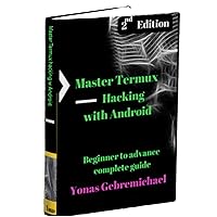 Master Termux - Hacking with Android: Beginner to Advance Complete Guide Master Termux - Hacking with Android: Beginner to Advance Complete Guide Kindle