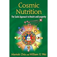 Cosmic Nutrition: The Taoist Approach to Health and Longevity Cosmic Nutrition: The Taoist Approach to Health and Longevity Paperback Kindle