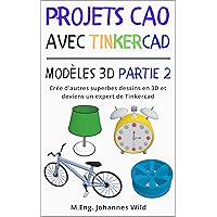 Projets CAO avec Tinkercad | Modèles 3D Partie 2: Crée d'autres superbes dessins en 3D et deviens un expert de Tinkercad (Tinkercad pour débutants & avancés) (French Edition) Projets CAO avec Tinkercad | Modèles 3D Partie 2: Crée d'autres superbes dessins en 3D et deviens un expert de Tinkercad (Tinkercad pour débutants & avancés) (French Edition) Kindle Paperback