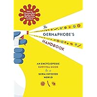The Germaphobe's Handbook: An Encyclopedic Survival Guide to a Germ-Infested World