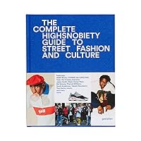 The Incomplete: Highsnobiety Guide to Street Fashion and Culture The Incomplete: Highsnobiety Guide to Street Fashion and Culture Hardcover