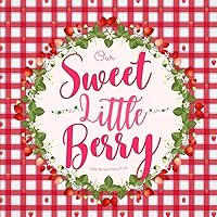 Our Sweet Little Berry Baby Shower Guest Book: Pink Strawberry Vine : To Sign In For Messages, Wishes, Memories, Gift Trackers, Keepsake Photo Pages & Write Advice For Boys & Girls