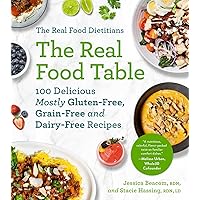 The Real Food Dietitians: The Real Food Table: 100 Delicious Mostly Gluten-Free, Grain-Free and Dairy-Free Recipes: A Cookbook The Real Food Dietitians: The Real Food Table: 100 Delicious Mostly Gluten-Free, Grain-Free and Dairy-Free Recipes: A Cookbook Paperback Kindle Hardcover Spiral-bound