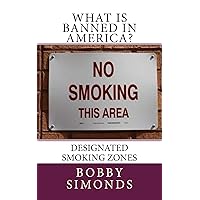 What is banned in America?: Designated Smoking Areas What is banned in America?: Designated Smoking Areas Kindle