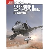 F-4 Phantom II Wild Weasel Units in Combat (Combat Aircraft, 147) F-4 Phantom II Wild Weasel Units in Combat (Combat Aircraft, 147) Paperback Kindle