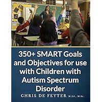 350+ SMART Goals and Objectives for use with Children with Autism Spectrum Disorder 350+ SMART Goals and Objectives for use with Children with Autism Spectrum Disorder Paperback Kindle