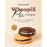 Homemade Whoopie Pie Recipes: A Taste into The Childhood Memory Lanes Homemade Whoopie Pie Recipes: A Taste into The Childhood Memory Lanes Kindle Hardcover Paperback