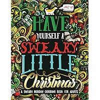 Have Yourself A Sweary Little Christmas: A Sweary Holiday Coloring Book for Adults Have Yourself A Sweary Little Christmas: A Sweary Holiday Coloring Book for Adults Paperback