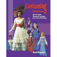 Costuming Made Easy: How to Make Theatrical Costumes from Cast-Off Clothing Costuming Made Easy: How to Make Theatrical Costumes from Cast-Off Clothing Paperback