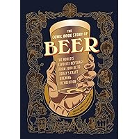 The Comic Book Story of Beer: The World's Favorite Beverage from 7000 BC to Today's Craft Brewing Revolution The Comic Book Story of Beer: The World's Favorite Beverage from 7000 BC to Today's Craft Brewing Revolution Paperback Kindle