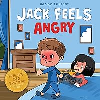 Jack Feels Angry: A Fully Illustrated Children's Story about Self-regulation, Anger Awareness and Mad Children Age 2 to 6, 3 to 5 (Feeling Big Emotions Picture Books)