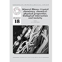 Mineral fibres: Crystal chemistry, chemical-physical properties, biological interaction and toxicity (Emu Notes in Mineralogy) Mineral fibres: Crystal chemistry, chemical-physical properties, biological interaction and toxicity (Emu Notes in Mineralogy) Paperback