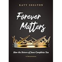 Forever Matters: How the Return of Jesus Completes You Forever Matters: How the Return of Jesus Completes You Kindle Paperback