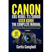 Canon EOS Rebel T7/2000D User Guide: The Complete Manual with Tips & Tricks for Beginners and Pro to Master the Canon EOS Rebel T7/2000D Basic ... more from your Camera (Large Print Edition) Canon EOS Rebel T7/2000D User Guide: The Complete Manual with Tips & Tricks for Beginners and Pro to Master the Canon EOS Rebel T7/2000D Basic ... more from your Camera (Large Print Edition) Kindle Hardcover Paperback