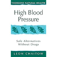 High Blood Pressure: Safe alternatives without drugs (Thorsons Natural Health) High Blood Pressure: Safe alternatives without drugs (Thorsons Natural Health) Kindle Paperback