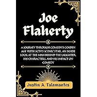 JOE FLAHERTY: A Journey Through Comedy's Golden Age with SCTV's Iconic Star. An Inside Look at the Man Behind the Laughter, His Characters, and His Impact on Comedy JOE FLAHERTY: A Journey Through Comedy's Golden Age with SCTV's Iconic Star. An Inside Look at the Man Behind the Laughter, His Characters, and His Impact on Comedy Kindle Paperback
