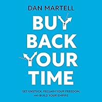 Buy Back Your Time: Get Unstuck, Reclaim Your Freedom, and Build Your Empire Buy Back Your Time: Get Unstuck, Reclaim Your Freedom, and Build Your Empire Audible Audiobook Hardcover Kindle
