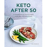 Keto After 50: A Complete Plan For Staying Healthy, Eating Well, and Losing Weight Keto After 50: A Complete Plan For Staying Healthy, Eating Well, and Losing Weight Paperback Kindle