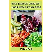 The Simple Weight Loss Meal Plan 2022: 4 Weekly Plans of Perfectly Portioned Meals for Lifelong Weight Management