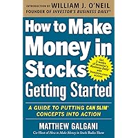 How to Make Money in Stocks Getting Started: A Guide to Putting CAN SLIM Concepts into Action How to Make Money in Stocks Getting Started: A Guide to Putting CAN SLIM Concepts into Action Paperback Kindle