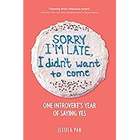 Sorry I'm Late, I Didn't Want to Come: One Introvert's Year of Saying Yes Sorry I'm Late, I Didn't Want to Come: One Introvert's Year of Saying Yes Paperback Audible Audiobook Kindle Hardcover