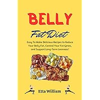 BELLY FAT DIET: Easy To Make Delicious Recipes To Reduce Your Belly Fat,Control Your Fat Genes, and Support Long Term Leanness BELLY FAT DIET: Easy To Make Delicious Recipes To Reduce Your Belly Fat,Control Your Fat Genes, and Support Long Term Leanness Kindle Paperback